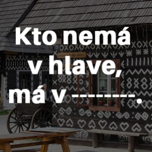 Dokážeš správne doplniť chýbajúce slovo v prísloví?