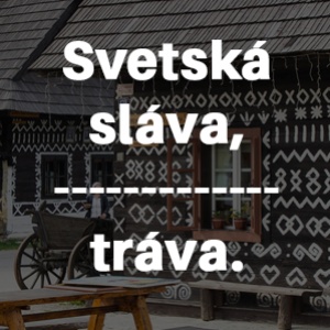 Dokážeš správne doplniť chýbajúce slovo v prísloví?